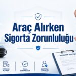 Araç alırken sigorta zorunluluğu ve trafik sigortası süreci